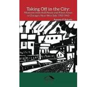 Taking Off In The City: Mexicans From Hull House And Pilsen Areas In Chicago's Near West Side, 1910-1960 (2) (Chicago Latino History)