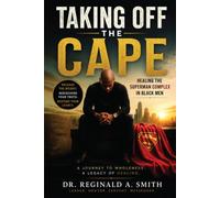 Taking Off The Cape: Healing The Superman Complex In Black Men