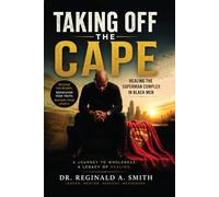 Taking Off The Cape: Healing The Superman Complex In Black Men