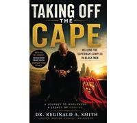Taking Off the Cape: Healing The Superman Complex In Black Men