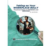 Taking On Your Workplace Bully: Practical Steps to Manage and Respond