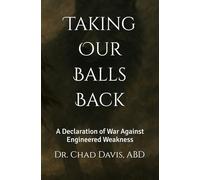 Taking Our Balls Back: A Declaration of War Against Engineered Weakness