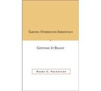 Taking Ourselves Seriously and Getting It Right DECKLE EDGE by Harry G. Frankfurt Harry G. Frankfurt (Auteur)