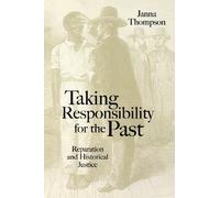 Taking Responsibility for the Past: Reparation and Historical Injustice