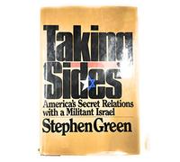 Taking Sides: America's Secret Relations With Militant Israel