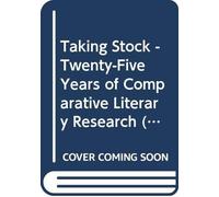 Taking Stock - Twenty-Five Years Of Comparative Literary Research