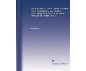 Taking stock : what we've learned from educational research : improving American education through research, draft