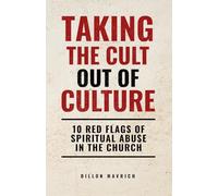 Taking The Cult Out Of Culture: 10 Red Flags of Spiritual Abuse in the Church