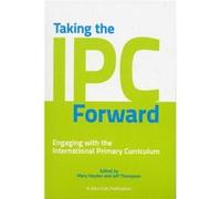 Taking the IPC Forward: Engaging with the International Primary Curriculum Mary Hayden (Auteur)