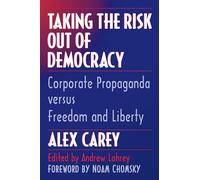 Taking the Risk Out of Democracy: Corporate Propaganda Versus Freedom and Liberty
