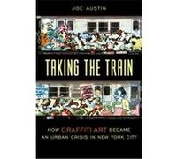 Taking the Train, Popular Cultures, Everyday Lives Joe Austin (Auteur)