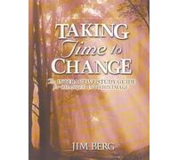 Taking Time To Change: An Interactive Study Guide For Changed Into His Image