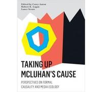 Taking Up Mcluhans Cause Corey Anton, Robert K Logan, Lance Strate (Auteur)
