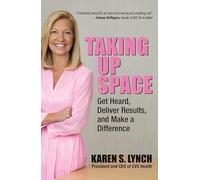 Taking Up Space: Get Heard, Deliver Results, and Make a Difference