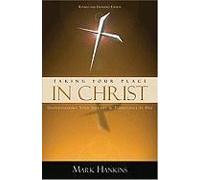 Taking Your Place In Christ: Understanding Your Identity & Inheritance In Him