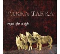 Takka Takka - We feel safer at night