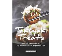 Takoyaki Treats: 25 Special Takoyaki Recipes you would Feel All the Way to your Toes