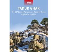 Leigh Neville – Takur Ghar: The SEALs and Rangers on Roberts Ridge, Afghanistan 2002