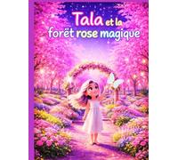 Tala et la forêt rose magique : Une histoire du soir apaisante, pleine de magie, de gentillesse et d’aventures dans la forêt rose, pour les enfants de 3 à 5 ans.