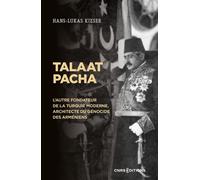 Talaat Pacha - L'autre fondateur de la Turquie moderne, architecte du génocide des Arméniens - Hans-Lukas Kieser - Cnrs Eds - broché - Essai