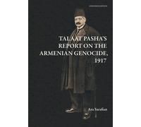 Talaat Pasha's Report On The Armenian Genocide [Expanded Edition]