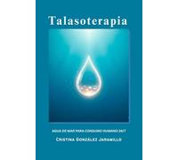 Talasoterapia: Agua de Mar para Consumo Humano 24/7 Aplicaciones Clínicas y Cotidianas para la Salud Integral