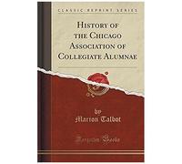 Talbot, M: History Of The Chicago Association Of Collegiate