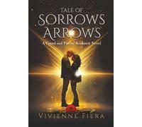 Tale of Sorrows and Arrows: What if the greatest love of your life was also the most dangerous choice you could ever make?