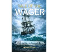 TALE OF THE WAGER: Survival, betrayal and deadly murder unfold through shipwreck and mutiny in the unforgiving waters of the sea