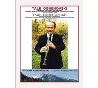 TALE OGNENOVSKI VIRTUOSO OF THE CLARINET AND COMPOSER, BIOGRAPHY AND MUSIC NOTATION OF 69 CLARINET COMPOSITIONS: MACEDONIAN FOLK DANCES, JAZZ AND CLASSICAL MUSIC