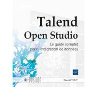 Talend Open Studio - Le guide complet pour l'intégration de données