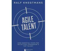 Talent Agile. Neuf étapes essentielles pour sélectionner les meilleurs talents de demain