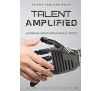 Talent Amplified: Unleashing Human Genius in an AI World. What Makes Us Human is Now Our Greatest Asset.
