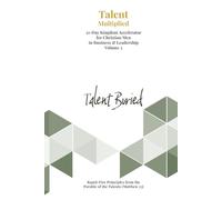 Talent Buried: 21-Day Kingdom Accelerator for Christian Men in Business & Leadership (Volume 3)