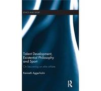 Talent Development Existential Philosophy and Sport - Kenneth University of Southern Denmark Aggerholm - Taylor amp Francis Ltd - Livre en Anglais - Hardb Kenneth University of Southern Denmark Aggerh