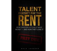 Talent Does'nt Pay The Rent: How Dancers Actually Make Money And How They Lose It.