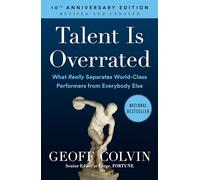 Talent Is Overrated: What Really Separates World-Class Performers from Everybody Else