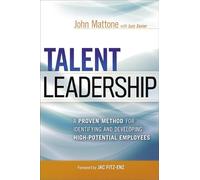 Talent Leadership: A Proven Method for Identifying and Developing High-Potential Employees