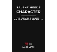 Talent Needs Character: The Mental Game Playbook for Youth and High School Athletes