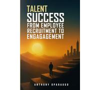 Talent Success: From Employee Recruitment To Engagement