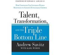 Talent Transformation and the Triple Bottom Line by Andrew Sustainable Business Strategies Savitz Andrew W Savitz - Karl Weber (Auteur)