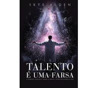 Talento É Uma Farsa: A Verdade Chocante Sobre o Gênio e Como Recuperar o Seu