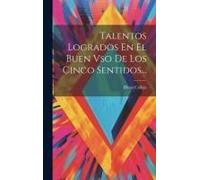 Talentos Logrados En El Buen Vso De Los Cinco Sentidos...