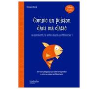 Talents d'école - Comme un poisson dans ma classe - Livre ... Ou comment j'ai enfin réussi à différencier ! - Edition 2019 - Vincent Paré - Hachette Education - broché - Récit
