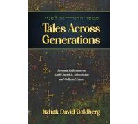 Tales Across Generations: Personal Reflections on Rabbi Joseph B. Soloveitchik and Collected Essays