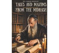Tales and Maxims from the Midrash: Rabbinic Legends and Parables from the Midrash (Annotated)