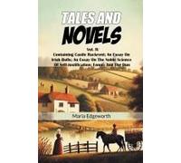 Tales And Novels Vol. Iv Containing Castle Rackrent; An Essay On Irish Bulls; An Essay On The Noble Science Of Self-Justification; Ennui; And The Dun