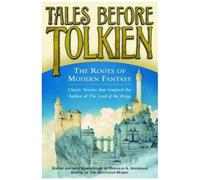 Tales Before Tolkien: The Roots Of Modern Fantasy