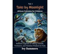Tales by Moonlight Vol. 1: African Folktales for Children: Bedtime Legends of Talking Animals, Tricksters, and Timeless Wisdom for Kids