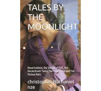 TALES BY THE MOONLIGHT: Royal traitors, the Travail of Dolt, the Recalcitrant Twins, the Flower Girl and The Vicious Rats.